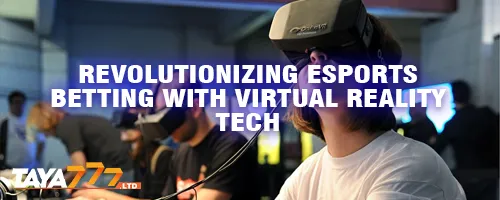 Revolutionizing Esports Betting with Virtual Reality Tech
